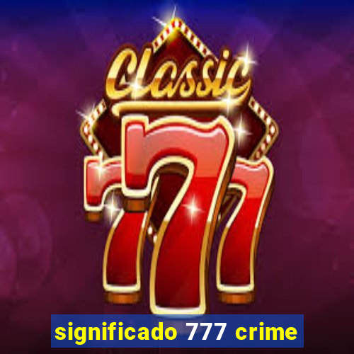 significado 777 crime